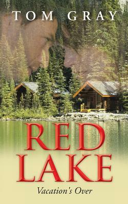 Red Lake: Vacation's Over by Tom Gray