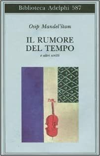 Il rumore del tempo e altri scritti by Daniela Rizzi, Osip Mandelstam