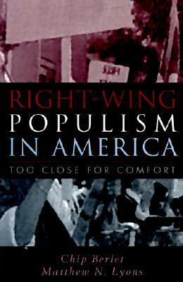 Right-Wing Populism in America: Too Close for Comfort by Chip Berlet, Matthew N. Lyons