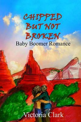 Chipped But Not Broken: Baby Boomer Romance by Victoria Clark