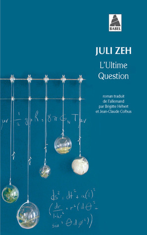 L'Ultime Question by Jean-Claude Colbus, Juli Zeh, Brigitte Hébert