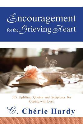 Encouragement for the Grieving Heart: 365 Uplifting Quotes and Scriptures for Coping with Loss by C. Cherie Hardy
