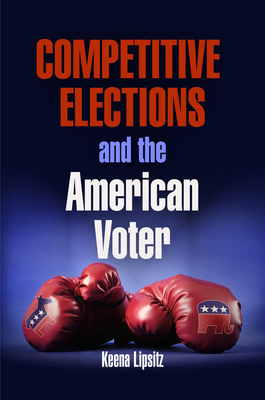 Competitive Elections and the American Voter by Keena Lipsitz