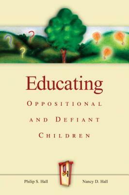 Educating Oppositional and Defiant Children by Nancy D. Hall, Philip S. Hall