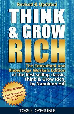 Think and Grow Rich: The Consultant and Knowledge Workers Edition by Toks K. Oyegunle, Napoleon Hill