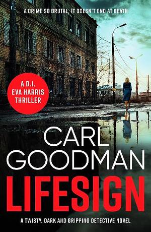 Lifesign: A Twisty, Dark and Gripping Detective Novel by Carl Goodman