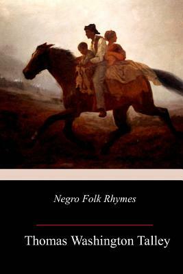 Negro Folk Rhymes by Thomas Washington Talley