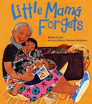 Little Mamá Forgets by Robin Cruise, Stacey Dressen-McQueen
