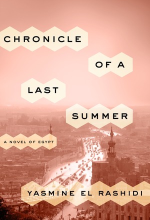 Chronicle of a Last Summer: A Novel of Egypt by Yasmine El Rashidi
