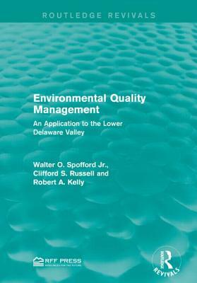 Environmental Quality Management: An Application to the Lower Delaware Valley by Clifford S. Russell, Robert A. Kelly, Walter O. Spofford Jr
