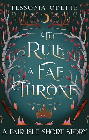 To Rule A Fae Throne by Tessonja Odette