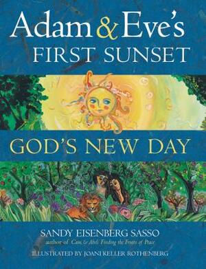 Adam & Eve's First Sunset: God's New Day by Sandy Eisenberg Eisenberg Sasso