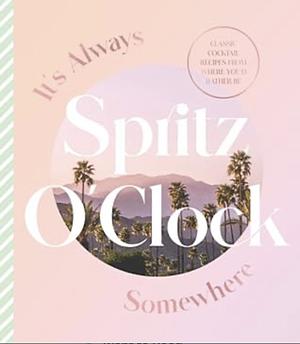 It's Always Spritz O'Clock Somewhere: Classic Cocktail Recipes from Where You'd Rather Be, for Fans of Prosecco Made Me Do It by Harper by Design