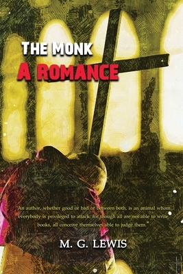 The Monk: A Romance: Annotated by M. G. Lewis