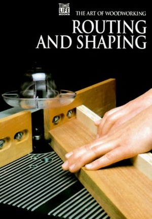 Routing and Shaping by Time-Life Books
