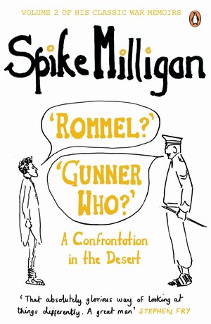 Rommel?' 'Gunner Who?': A Confrontation in the Desert by Spike Milligan