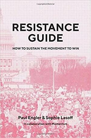 Resistance Guide: How to Sustain the Movement to Win by Paul Engler, Sophie Lasoff