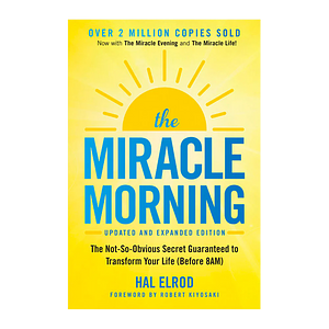The Miracle Morning: The Not-So-Obvious Secret Guaranteed to Transform Your Life by Hal Elrod