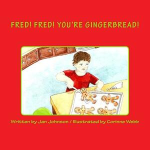 Fred! Fred! You're Gingerbread! by Jan Johnson