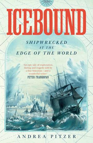 Icebound: Shipwrecked At the End of the World by Andrea Pitzer