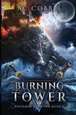 Burning Tower: Benjamin Ashwood Book 5 by A.C. Cobble