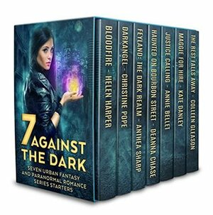 7 Against the Dark by Christine Pope, Colleen Gleason, Annie Bellet, Anthea Sharp, Deanna Chase, Kate Danley, Helen Harper