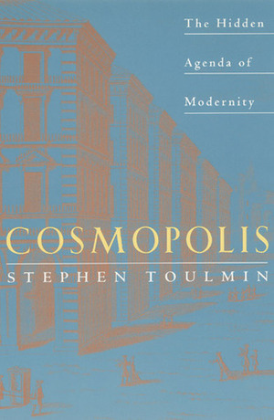 Cosmopolis: The Hidden Agenda of Modernity by Stephen Toulmin