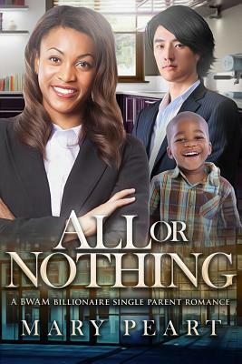 All Or Nothing: A BWAM Billionaire Single Parent Romance by Mary Peart