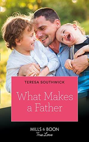 What Makes A Father by Teresa Southwick