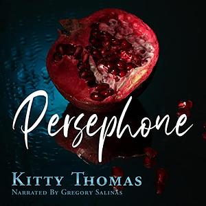 Persephone by Kitty Thomas