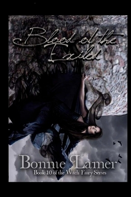 Blood of the Exiled: Book 10 of the Witch Fairy Series by Bonnie Lamer