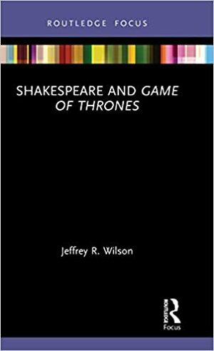 Shakespeare and Game of Thrones by Jeffrey Wilson