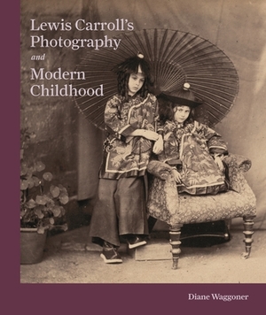 Lewis Carroll's Photography and Modern Childhood by Diane Waggoner