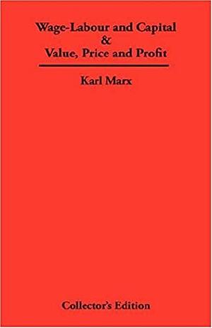 Wage-Labour and Capital/Value, Price and Profit by Karl Marx