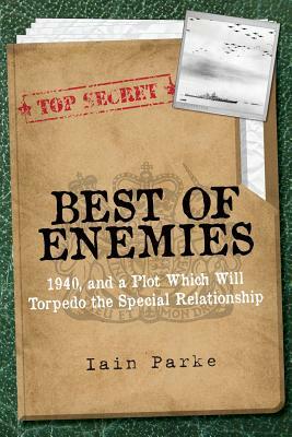 Best of Enemies: 1940, and a plot which will torpedo the special relationship by Iain Parke