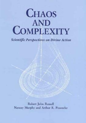 Chaos Complexity: Scientific Perspectives On Divine Action by Nancey Murphy, Robert John Russell