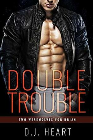 Double Trouble: Two Werewolves for Brian by D.J. Heart