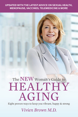 The New Woman's Guide to Healthy Aging: 8 Proven Ways to Keep You Vibrant, Happy & Strong by Vivien Brown