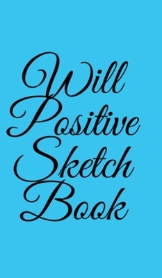 Will Positive Sketchbook by William O'Sullivan