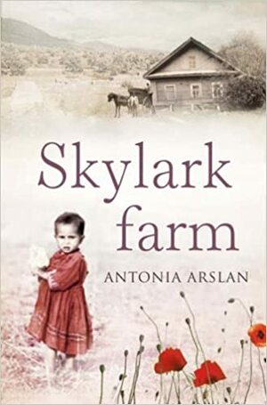 Skylark Farm. Antonia Arslan by Antonia Arslan