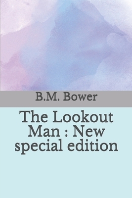 The Lookout Man: New special edition by B. M. Bower