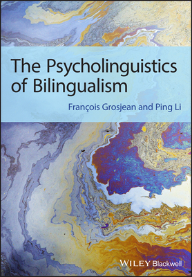 The Psycholinguistics of Bilingualism by François Grosjean, Ping Li