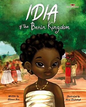 Idia of the Benin Kingdom: An empowering book for girls ages 4-8 by Ekiuwa Aire
