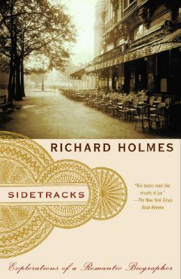 Sidetracks: Explorations of a Romantic Biographer by Richard Holmes