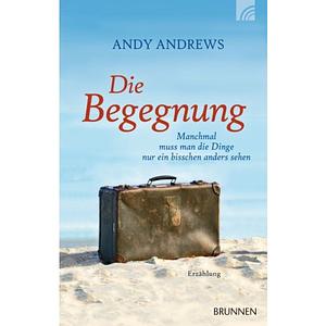 Die Begegnung: Manchmal muss man die Dinge nur ein bisschen anders sehen by Julian Müller, Andy Andrews