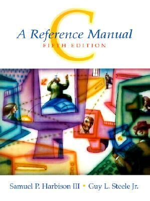 C: A Reference Manual by Guy Steele, Samuel Harbison