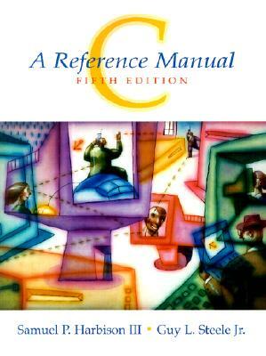 C: A Reference Manual by Samuel Harbison, Guy Steele