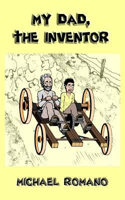 My Dad, the Inventor by Michael Romano