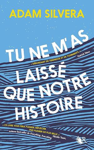 Tu ne m'as laissé que notre histoire: roman by Adam Silvera