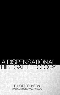 A Dispensational Biblical Theology by Elliott Johnson